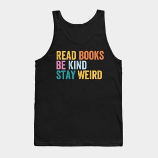 Read Books Be Kind Stay Weird Tank Top